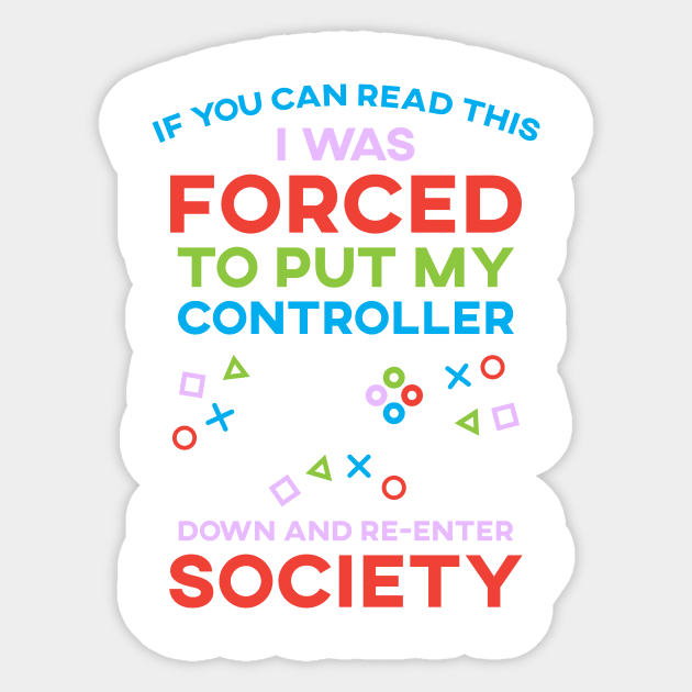 If You Can Read This I Was Forced To Put My Controller Down And Re-Enter Society Sticker by SusurrationStudio